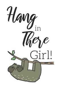 Hang In There Girl!