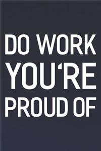 Do Work You're Proud Of