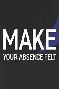 Make Your Absence Felt
