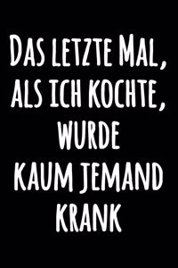 Das letzte Mal, als ich kochte, wurde kaum jemand krank