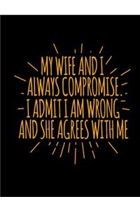 My Wife And I Always Compromise I Admit I Am Wrong And She Agrees With Me