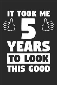 Blank Lined Journal, Diary, Planner, Notebook for 5 Year Old - It Took Me 5 Years To Look This Good - 5th Birthday Gift