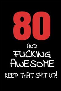 80 And Fucking Awesome - Keep That Shit Up!