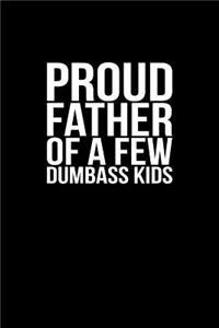 Proud Father Of A Few Dumbass Kids