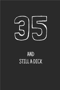 35 and still a dick