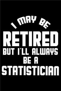 I May Be Retired But I'll Always Be A Statistician