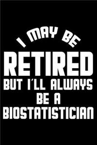 I May Be Retired But I'll Always Be A Biostatistician