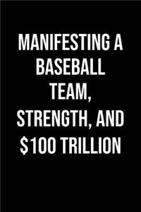 Manifesting A Baseball Team Strength And 100 Trillion: A soft cover blank lined journal to jot down ideas, memories, goals, and anything else that comes to mind.