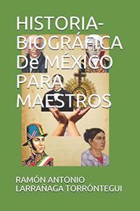 HISTORIA-BIOGRÁFICA De MÉXICO PARA MAESTROS
