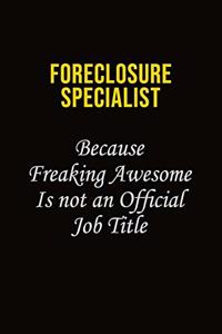 Foreclosure Specialist Because Freaking Asweome Is Not An Official Job Title