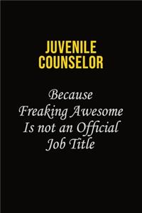 Juvenile Counselor Because Freaking Awesome Is Not An Official Job Title