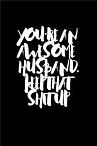 You're An Awesome Husband. Keep That Shit Up