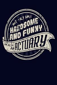 Not Only Am I Handsome and Funny, I'm Also an Actuary