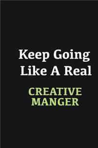 Keep Going Like a Real Creative Manger