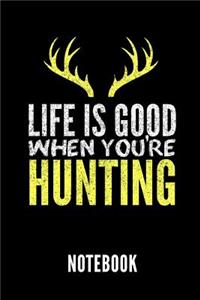 Life Is Good When You're Hunting Notebook