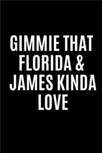 Gimmie That Florida and James Kinda Love