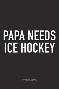 Papa Needs Ice Hockey