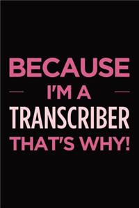 Because I'm a transcriber that's why