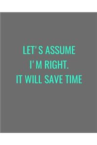 Let's Assume I'm Right. It Will Save Time