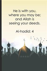 He is with you, where you may be; and Allah is seeing your deeds - Al-hadid