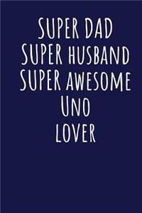 Super Dad Super Husband Super Awesome Uno Lover