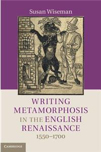 Writing Metamorphosis in the English Renaissance