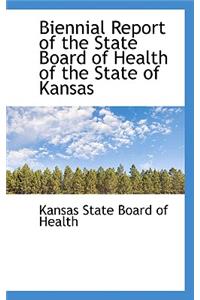 Biennial Report of the State Board of Health of the State of Kansas