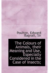 Colours of Animals, Their Meaning and Use, Especially Considered in the Case of Insects;