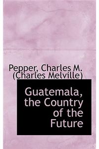 Guatemala, the Country of the Future