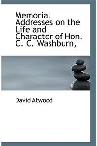 Memorial Addresses on the Life and Character of Hon. C. C. Washburn,