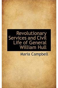 Revolutionary Services and Civil Life of General William Hull