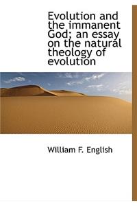 Evolution and the Immanent God; An Essay on the Natural Theology of Evolution