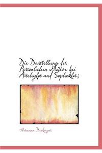 Die Darstellung Der Personlichen Motive Bei Aischylos Und Sophokles;