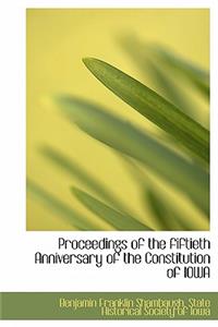 Proceedings of the Fiftieth Anniversary of the Constitution of Iowa