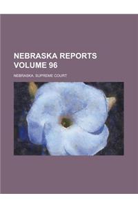 Nebraska Reports Volume 96