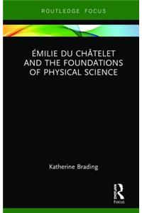 Emilie Du Chatelet and the Foundations of Physical Science