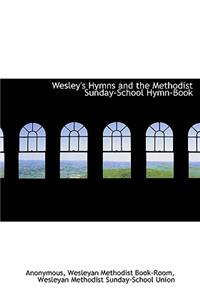 Wesley's Hymns and the Methodist Sunday-School Hymn-Book