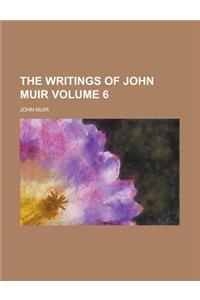 The Writings of John Muir Volume 6