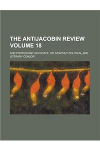 The Antijacobin Review; And Protestant Advocate: Or, Monthly Political and Literary Censor Volume 18