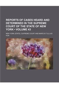 Reports of Cases Heard and Determined in the Supreme Court of the State of New York (Volume 43)