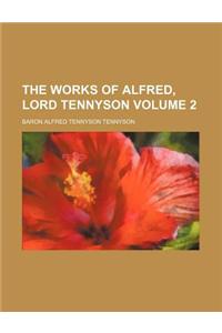 The Works of Alfred, Lord Tennyson Volume 2