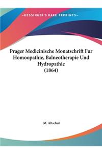Prager Medicinische Monatschrift Fur Homoopathie, Balneotherapie Und Hydropathie (1864)