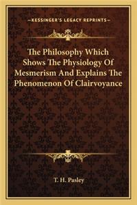 The Philosophy Which Shows The Physiology Of Mesmerism And Explains The Phenomenon Of Clairvoyance