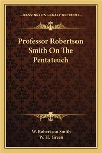 Professor Robertson Smith on the Pentateuch