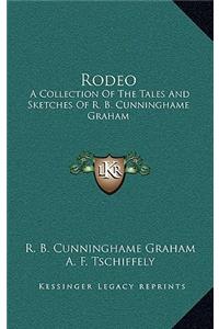 Rodeo: A Collection Of The Tales And Sketches Of R. B. Cunninghame Graham