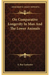 On Comparative Longevity in Man and the Lower Animals