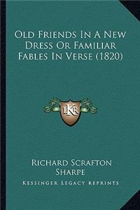 Old Friends in a New Dress or Familiar Fables in Verse (1820old Friends in a New Dress or Familiar Fables in Verse (1820) )