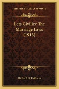 Lets Civilize the Marriage Laws (1913)