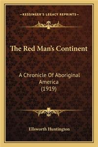 Red Man's Continent: A Chronicle Of Aboriginal America (1919)