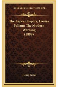 The Aspern Papers; Louisa Pallant; The Modern Warning (1888)